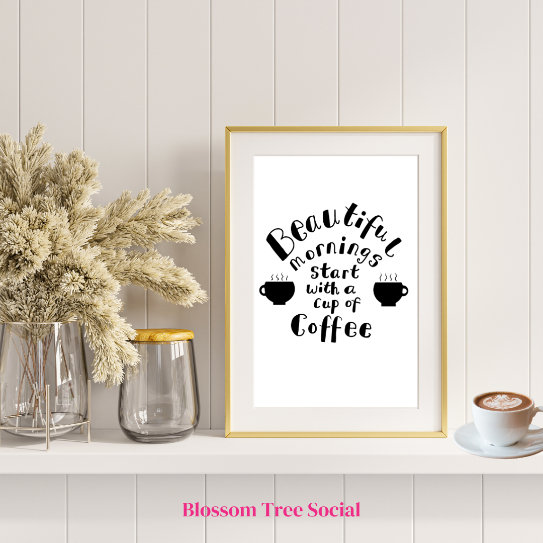 Beautiful mornings start with a cup of coffee, download available to print